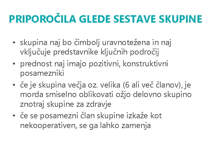 PRIPOROČILA GLEDE SESTAVE SKUPINE • skupina naj bo čimbolj uravnotežena in naj vključuje predstavnike