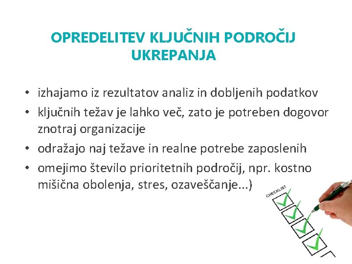 OPREDELITEV KLJUČNIH PODROČIJ UKREPANJA • izhajamo iz rezultatov analiz in dobljenih podatkov • ključnih