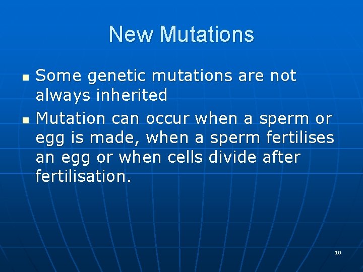 New Mutations n n Some genetic mutations are not always inherited Mutation can occur