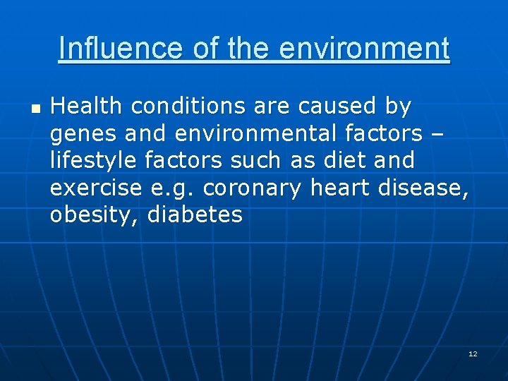 Influence of the environment n Health conditions are caused by genes and environmental factors