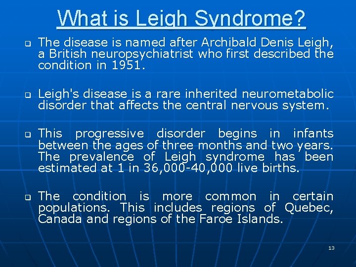 What is Leigh Syndrome? q q The disease is named after Archibald Denis Leigh,