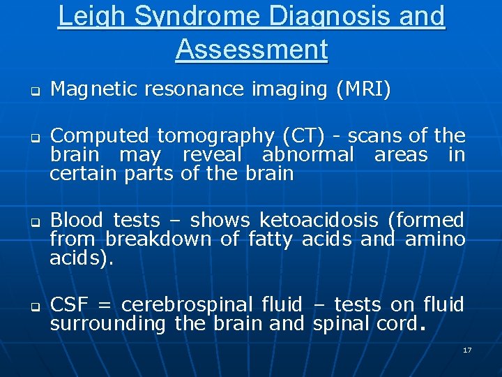 Leigh Syndrome Diagnosis and Assessment q q Magnetic resonance imaging (MRI) Computed tomography (CT)