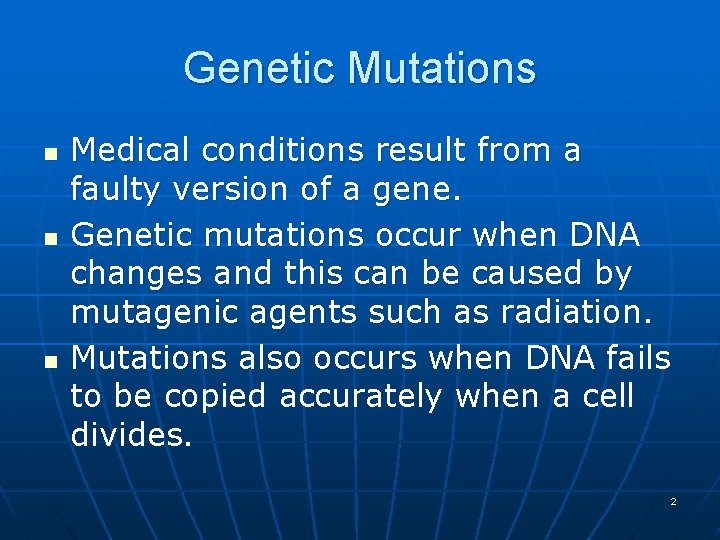 Genetic Mutations n n n Medical conditions result from a faulty version of a