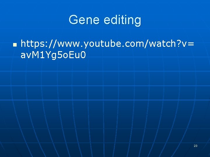 Gene editing n https: //www. youtube. com/watch? v= av. M 1 Yg 5 o.