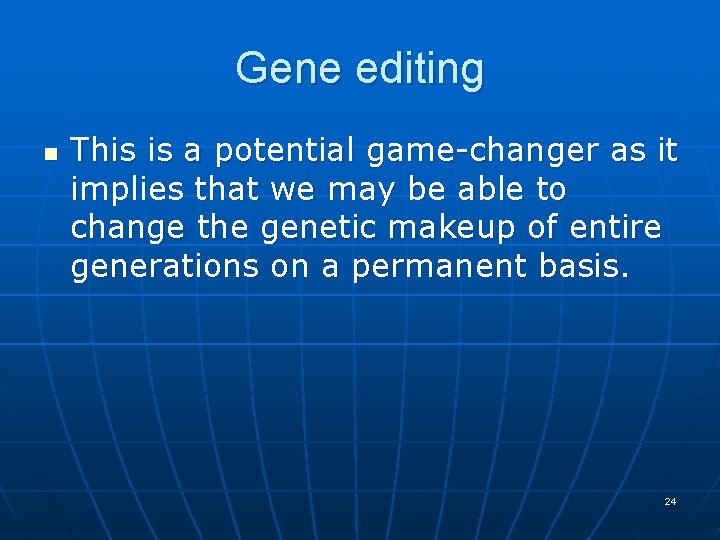 Gene editing n This is a potential game-changer as it implies that we may