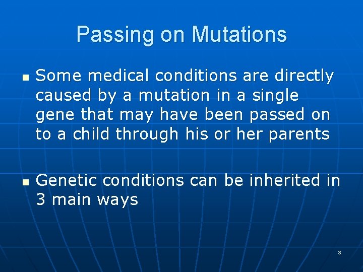 Passing on Mutations n n Some medical conditions are directly caused by a mutation