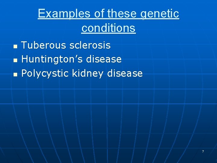 Examples of these genetic conditions n n n Tuberous sclerosis Huntington’s disease Polycystic kidney