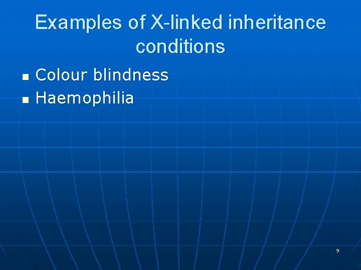 Examples of X-linked inheritance conditions n n Colour blindness Haemophilia 9 