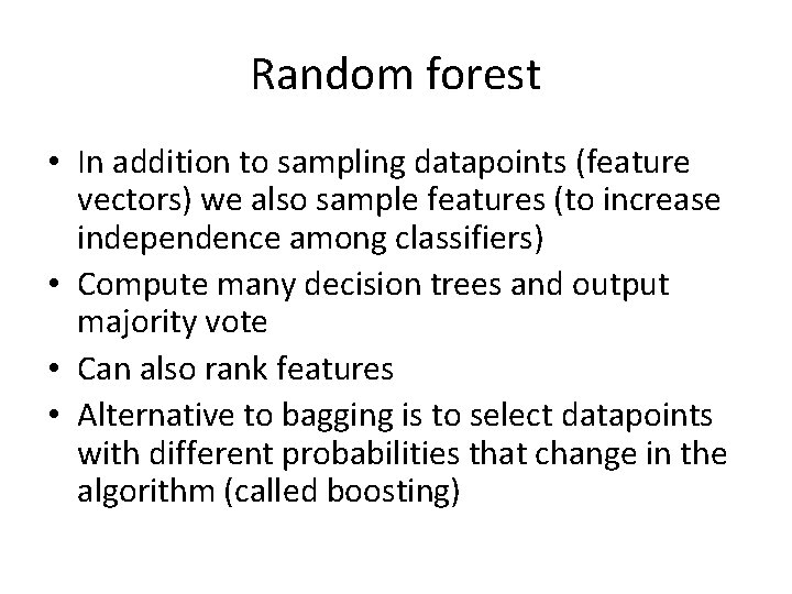 Random forest • In addition to sampling datapoints (feature vectors) we also sample features Random forest • In addition to sampling datapoints (feature vectors) we also sample features