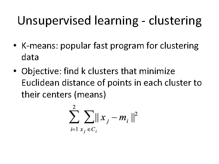 Unsupervised learning - clustering • K-means: popular fast program for clustering data • Objective: Unsupervised learning - clustering • K-means: popular fast program for clustering data • Objective: