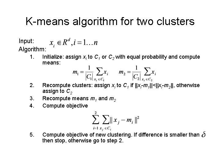 K-means algorithm for two clusters Input: Algorithm: 1. Initialize: assign xi to C 1 K-means algorithm for two clusters Input: Algorithm: 1. Initialize: assign xi to C 1