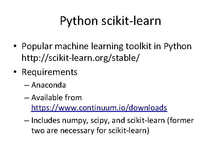 Python scikit-learn • Popular machine learning toolkit in Python http: //scikit-learn. org/stable/ • Requirements Python scikit-learn • Popular machine learning toolkit in Python http: //scikit-learn. org/stable/ • Requirements