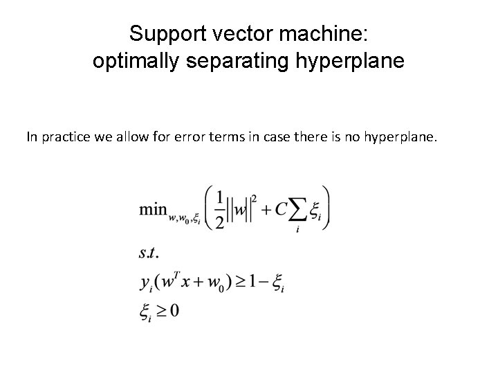 Support vector machine: optimally separating hyperplane In practice we allow for error terms in Support vector machine: optimally separating hyperplane In practice we allow for error terms in