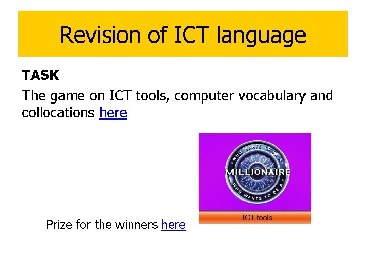 Revision of ICT language TASK The game on ICT tools, computer vocabulary and collocations
