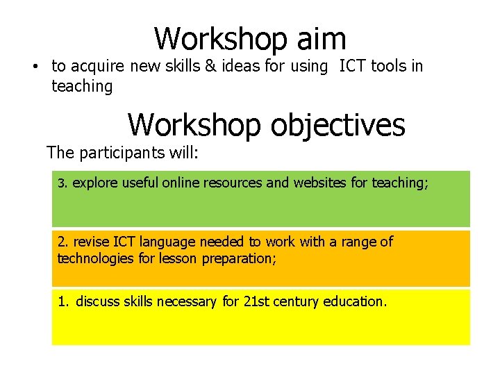 Workshop aim • to acquire new skills & ideas for using ICT tools in