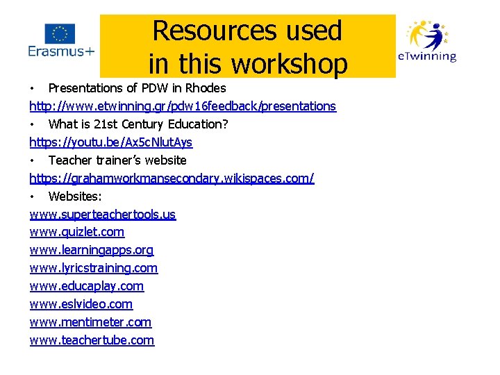 Resources used in this workshop • Presentations of PDW in Rhodes http: //www. etwinning.