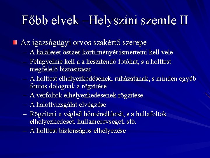 Főbb elvek –Helyszíni szemle II Az igazságügyi orvos szakértő szerepe – A haláleset összes