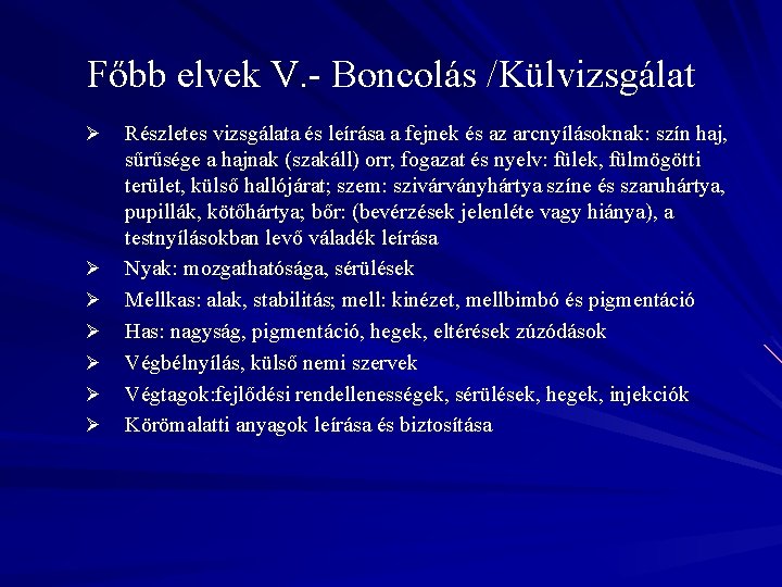 Főbb elvek V. - Boncolás /Külvizsgálat Ø Ø Ø Ø Részletes vizsgálata és leírása