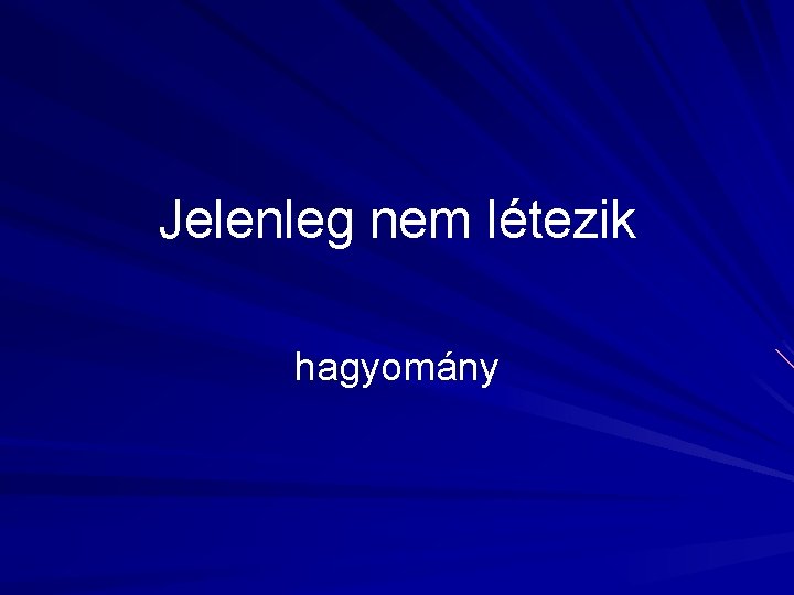 Jelenleg nem létezik hagyomány 