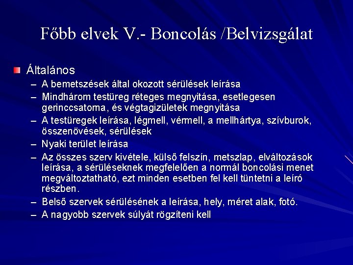 Főbb elvek V. - Boncolás /Belvizsgálat Általános – A bemetszések által okozott sérülések leírása