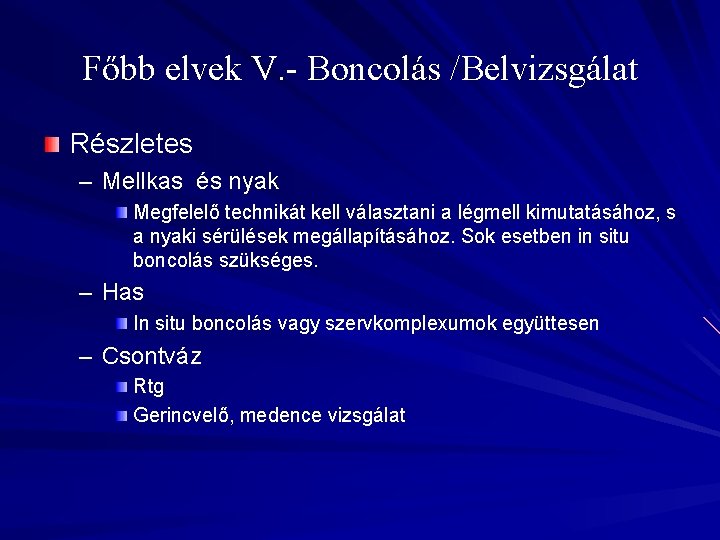 Főbb elvek V. - Boncolás /Belvizsgálat Részletes – Mellkas és nyak Megfelelő technikát kell