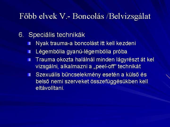 Főbb elvek V. - Boncolás /Belvizsgálat 6. Speciális technikák Nyak trauma-a boncolást itt kell