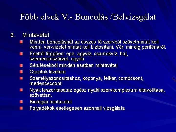 Főbb elvek V. - Boncolás /Belvizsgálat 6. Mintavétel Minden boncolásnál az összes fő szervből