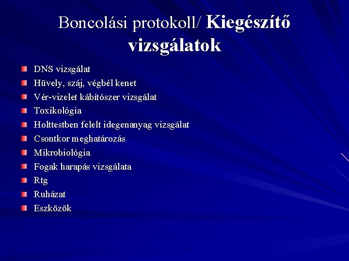 Boncolási protokoll/ Kiegészítő vizsgálatok DNS vizsgálat Hüvely, száj, végbél kenet Vér-vizelet kábítószer vizsgálat Toxikológia