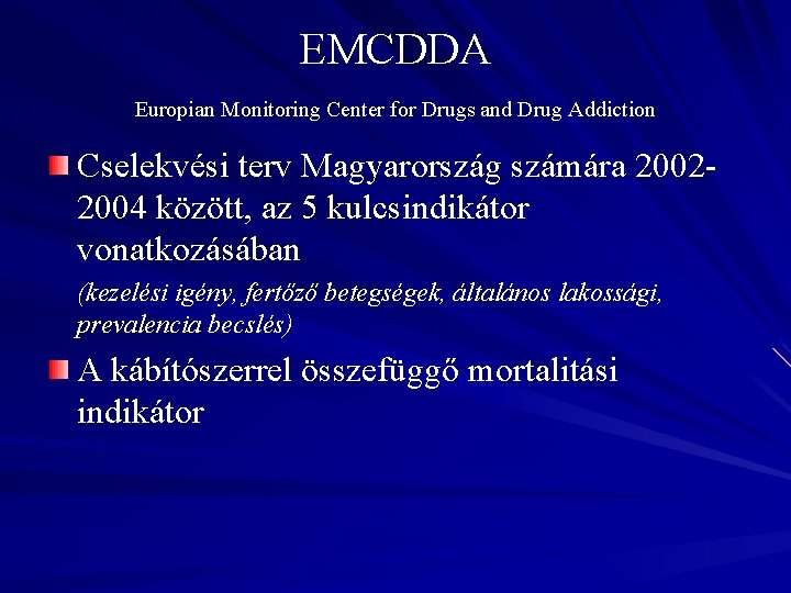 EMCDDA Europian Monitoring Center for Drugs and Drug Addiction Cselekvési terv Magyarország számára 20022004