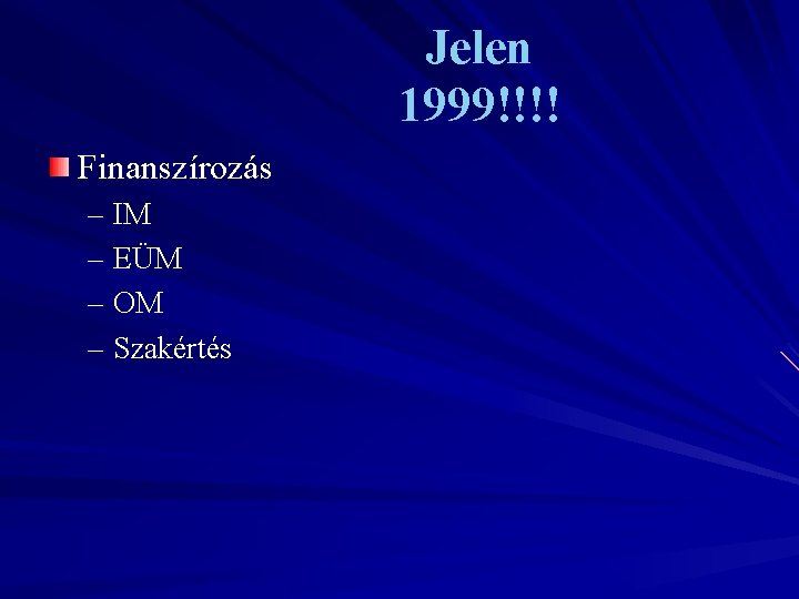 Jelen 1999!!!! Finanszírozás – IM – EÜM – OM – Szakértés 