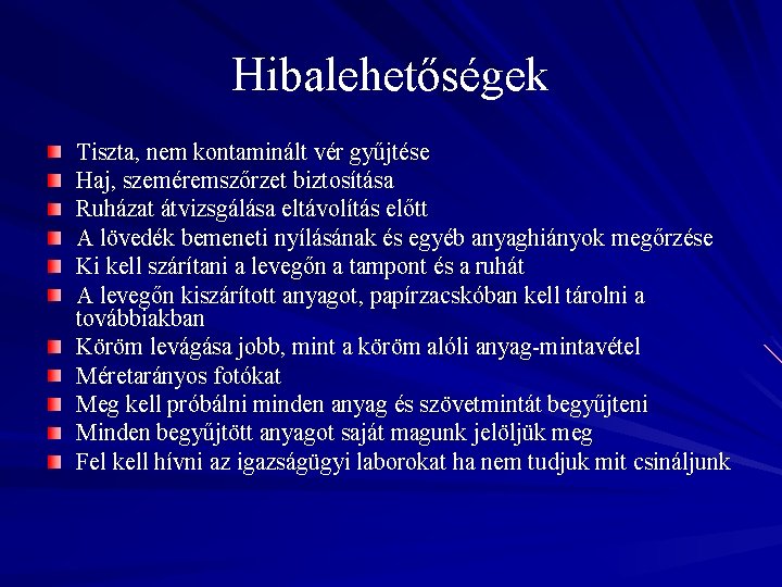 Hibalehetőségek Tiszta, nem kontaminált vér gyűjtése Haj, szeméremszőrzet biztosítása Ruházat átvizsgálása eltávolítás előtt A