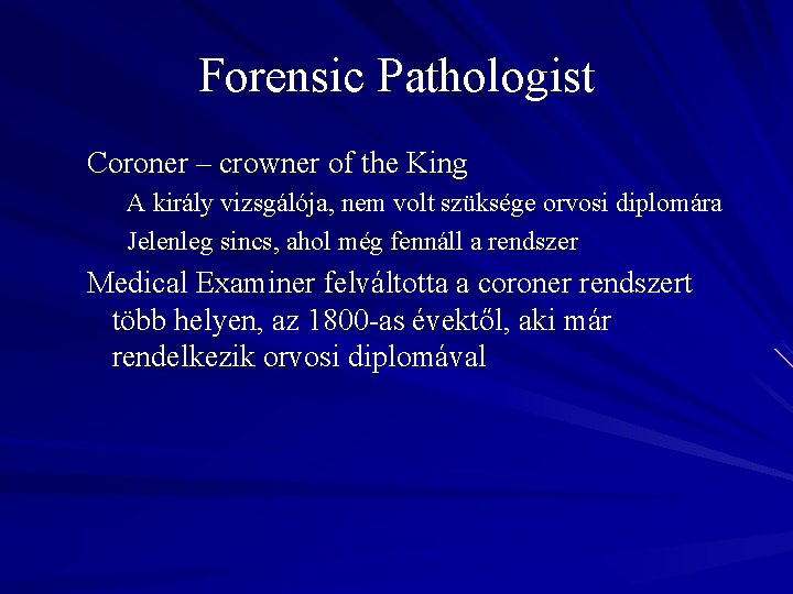 Forensic Pathologist Coroner – crowner of the King A király vizsgálója, nem volt szüksége