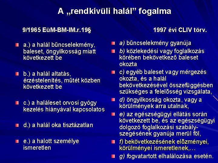 A „rendkívüli halál” fogalma 9/1965 EüM-BM-IM. r. 19§ a. ) a halál bűncselekmény, baleset,