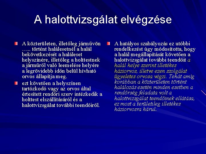 A halottvizsgálat elvégzése A közterületen, illetőleg járművön …. . történt halálesetnél a halál bekövetkezését