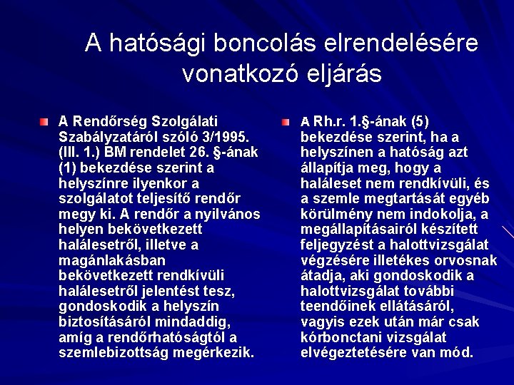 A hatósági boncolás elrendelésére vonatkozó eljárás A Rendőrség Szolgálati Szabályzatáról szóló 3/1995. (III. 1.