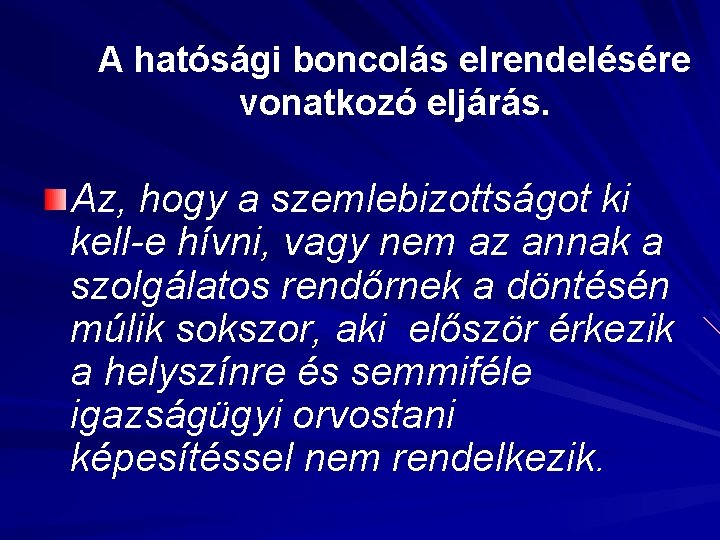 A hatósági boncolás elrendelésére vonatkozó eljárás. Az, hogy a szemlebizottságot ki kell-e hívni, vagy