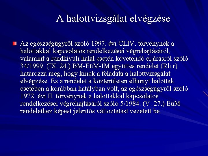 A halottvizsgálat elvégzése Az egészségügyről szóló 1997. évi CLIV. törvénynek a halottakkal kapcsolatos rendelkezései