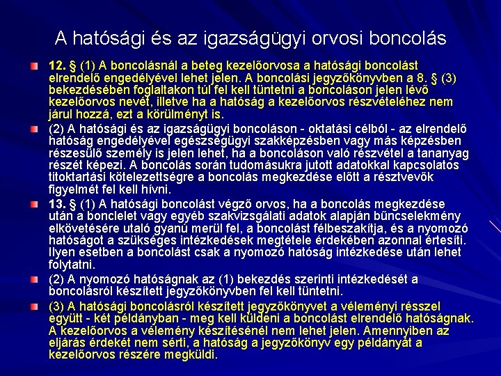 A hatósági és az igazságügyi orvosi boncolás 12. § (1) A boncolásnál a beteg