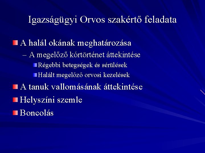 Igazságügyi Orvos szakértő feladata A halál okának meghatározása – A megelőző kórtörténet áttekintése Régebbi