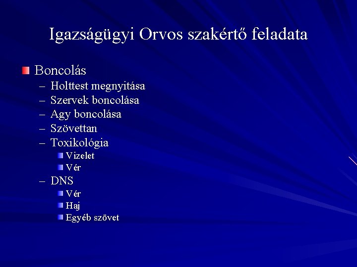 Igazságügyi Orvos szakértő feladata Boncolás – – – Holttest megnyitása Szervek boncolása Agy boncolása