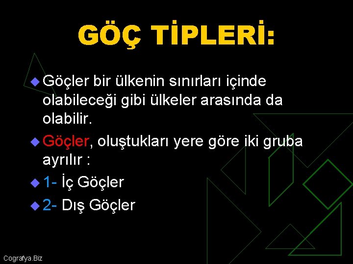 GÖÇ TİPLERİ: u Göçler bir ülkenin sınırları içinde olabileceği gibi ülkeler arasında da olabilir.