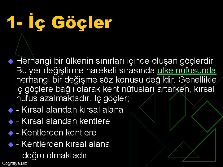 1 - İç Göçler Herhangi bir ülkenin sınırları içinde oluşan göçlerdir. Bu yer değiştirme