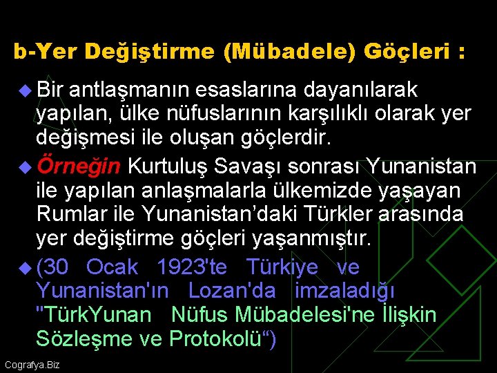 b-Yer Değiştirme (Mübadele) Göçleri : u Bir antlaşmanın esaslarına dayanılarak yapılan, ülke nüfuslarının karşılıklı