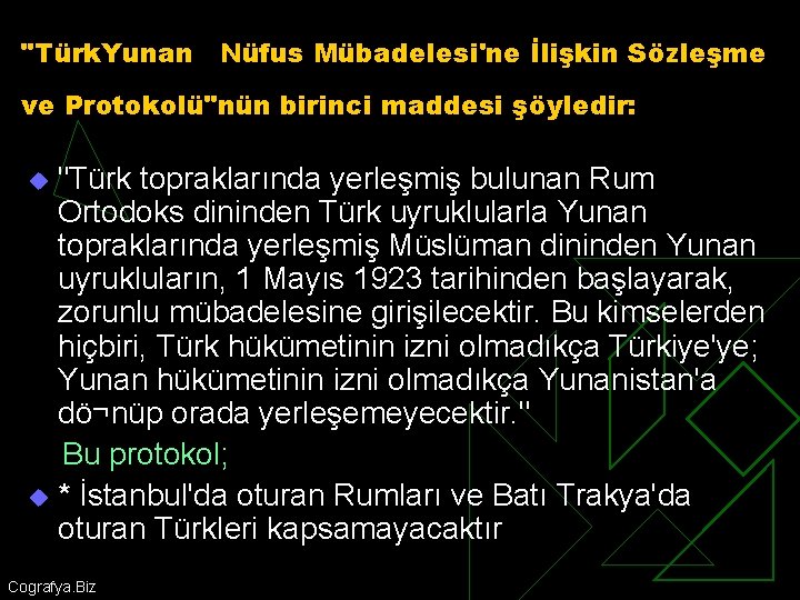 "Türk. Yunan Nüfus Mübadelesi'ne İlişkin Sözleşme ve Protokolü"nün birinci maddesi şöyledir: "Türk topraklarında yerleşmiş