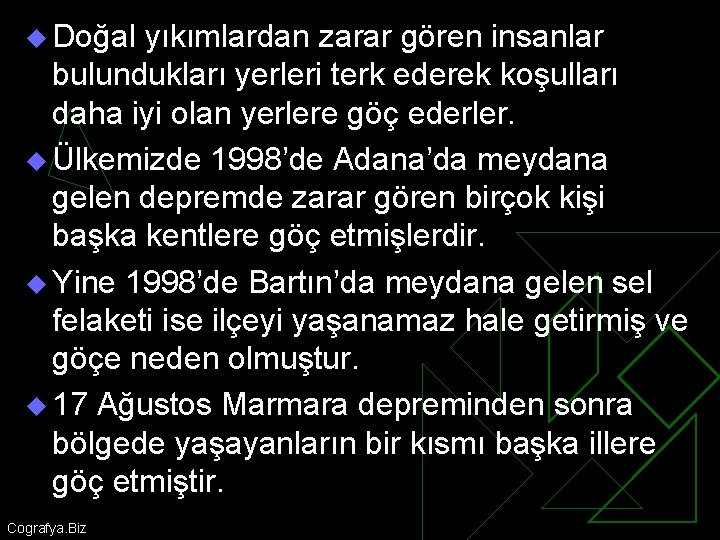 u Doğal yıkımlardan zarar gören insanlar bulundukları yerleri terk ederek koşulları daha iyi olan