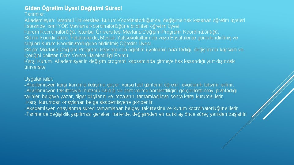 Giden Öğretim Üyesi Değişimi Süreci Tanımlar: Akademisyen: İstanbul Üniversitesi Kurum Koordinatörlüğünce, değişime hak kazanan