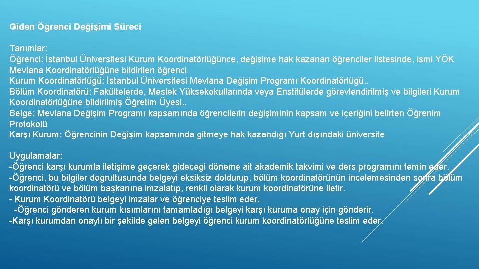 Giden Öğrenci Değişimi Süreci Tanımlar: Öğrenci: İstanbul Üniversitesi Kurum Koordinatörlüğünce, değişime hak kazanan öğrenciler