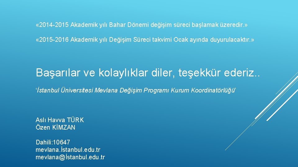  « 2014 -2015 Akademik yılı Bahar Dönemi değişim süreci başlamak üzeredir. » «