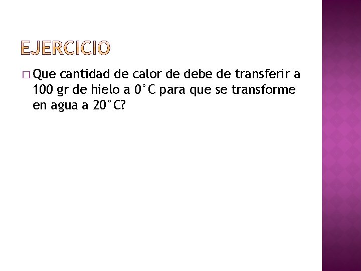 � Que cantidad de calor de debe de transferir a 100 gr de hielo