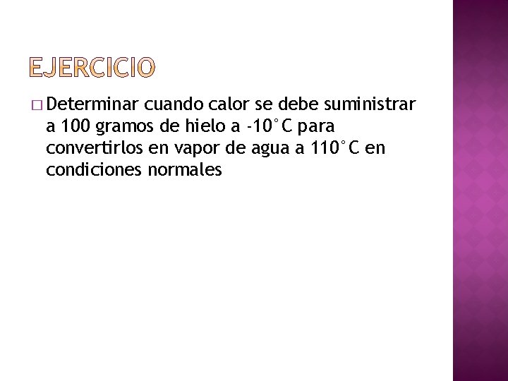 � Determinar cuando calor se debe suministrar a 100 gramos de hielo a -10°C